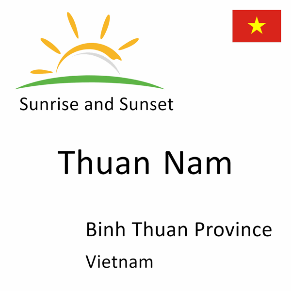 Sunrise and sunset times for Thuan Nam, Binh Thuan Province, Vietnam