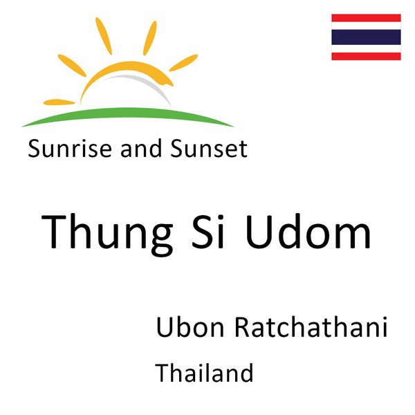 Sunrise and sunset times for Thung Si Udom, Ubon Ratchathani, Thailand