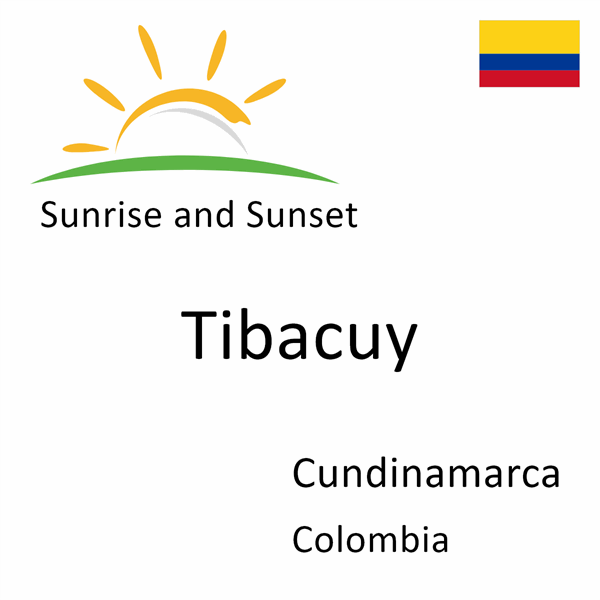 Sunrise and sunset times for Tibacuy, Cundinamarca, Colombia