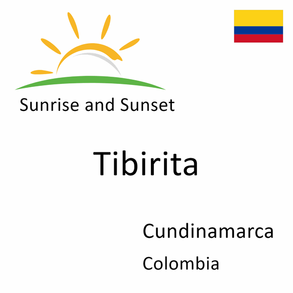 Sunrise and sunset times for Tibirita, Cundinamarca, Colombia