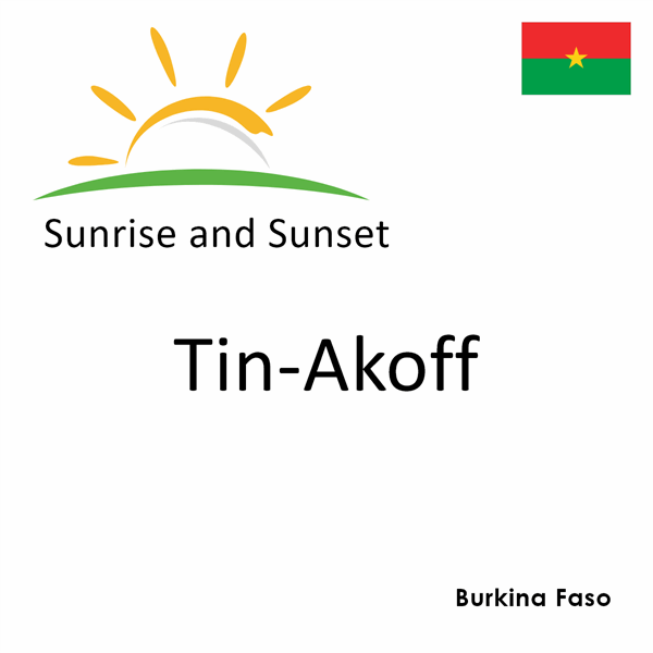 Sunrise and sunset times for Tin-Akoff, Burkina Faso