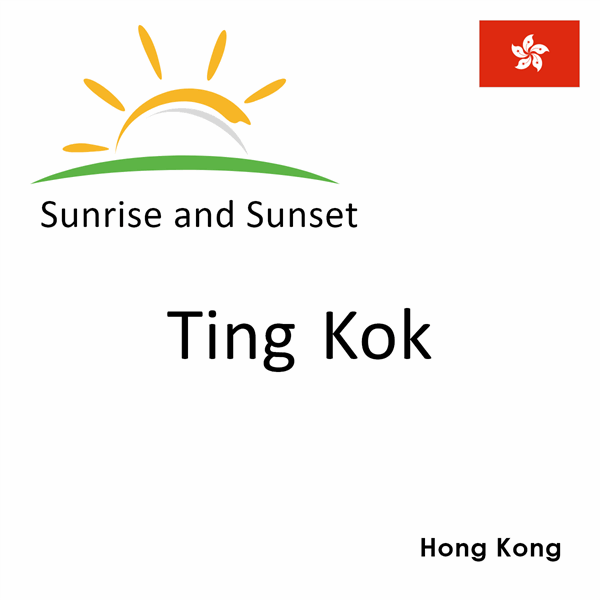 Sunrise and sunset times for Ting Kok, Hong Kong