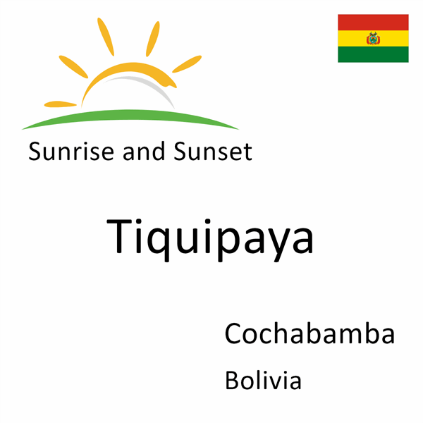 Sunrise and sunset times for Tiquipaya, Cochabamba, Bolivia