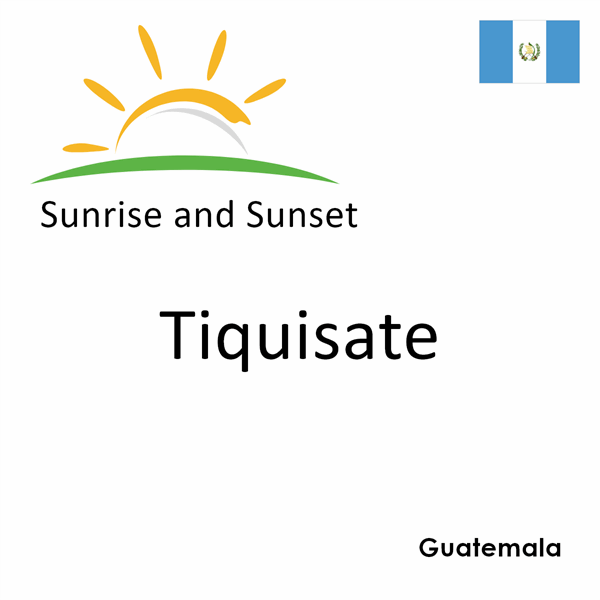 Sunrise and sunset times for Tiquisate, Guatemala