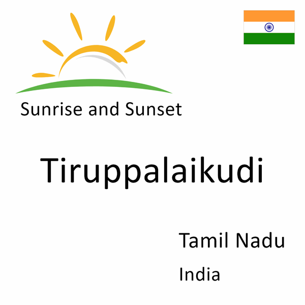 Sunrise and sunset times for Tiruppalaikudi, Tamil Nadu, India