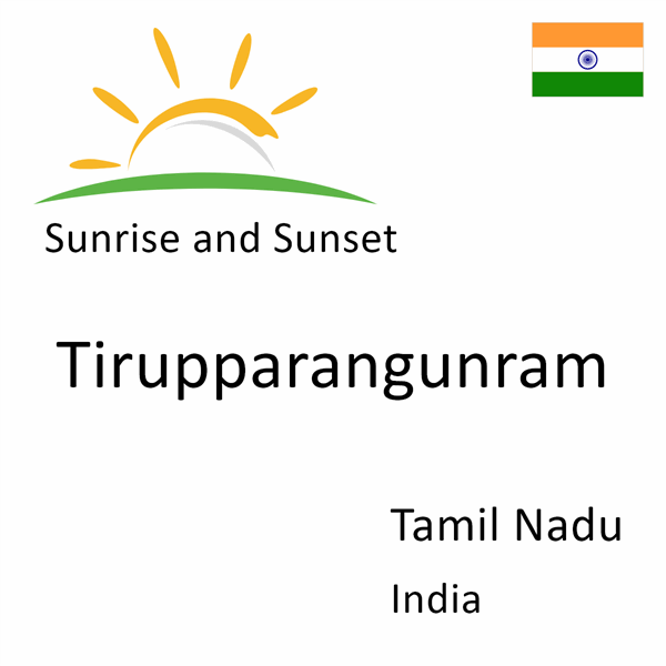 Sunrise and sunset times for Tirupparangunram, Tamil Nadu, India