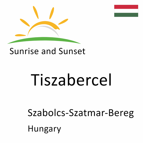 Sunrise and sunset times for Tiszabercel, Szabolcs-Szatmar-Bereg, Hungary