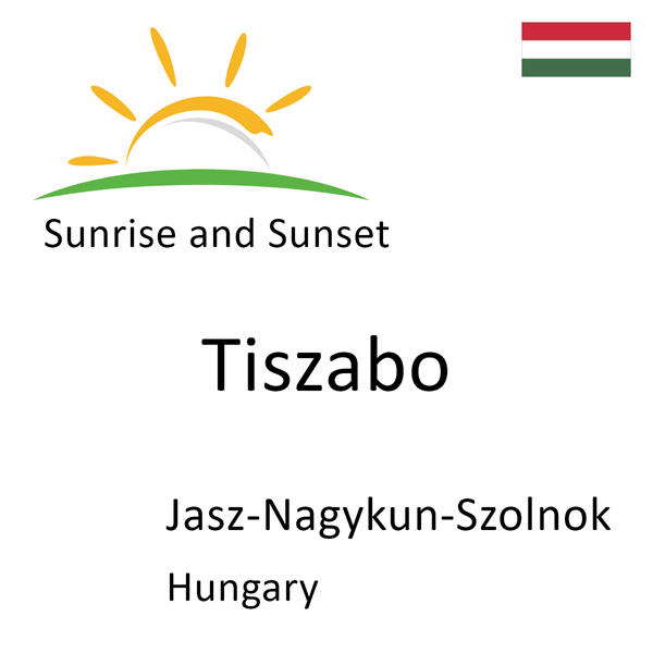 Sunrise and sunset times for Tiszabo, Jasz-Nagykun-Szolnok, Hungary