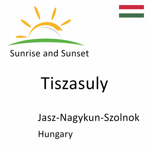 Sunrise and sunset times for Tiszasuly, Jasz-Nagykun-Szolnok, Hungary