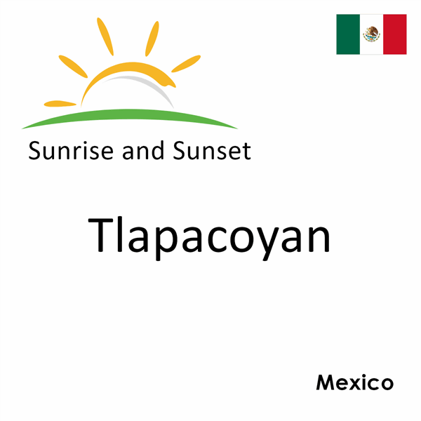 Sunrise and sunset times for Tlapacoyan, Mexico