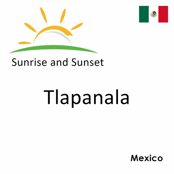 Sunrise and sunset times for Tlapanala, Mexico