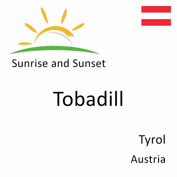 Sunrise and sunset times for Tobadill, Tyrol, Austria