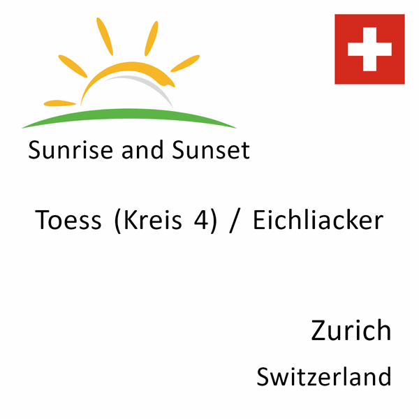 Sunrise and sunset times for Toess (Kreis 4) / Eichliacker, Zurich, Switzerland