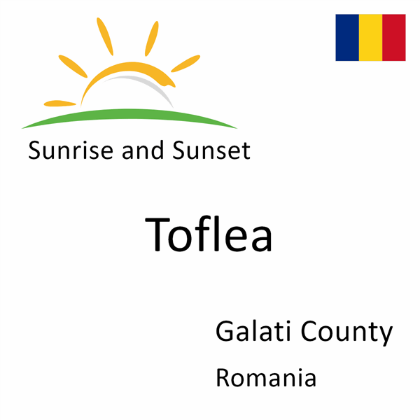 Sunrise and sunset times for Toflea, Galati County, Romania