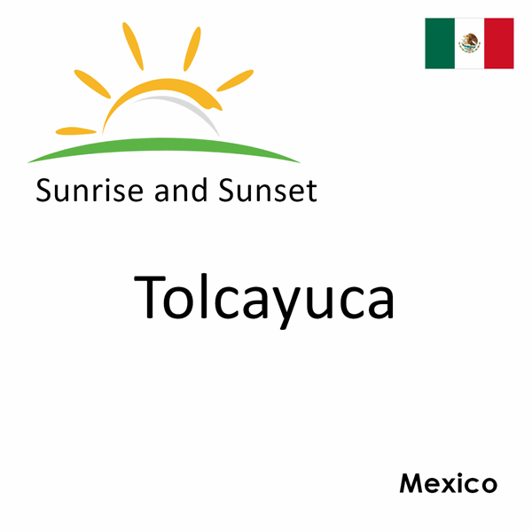 Sunrise and sunset times for Tolcayuca, Mexico