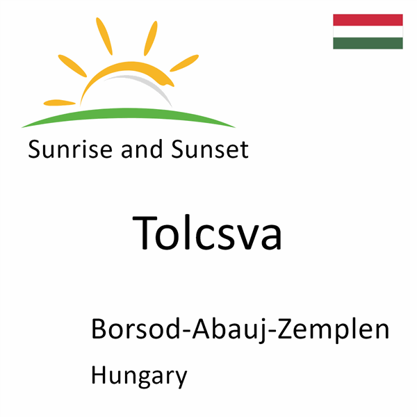 Sunrise and sunset times for Tolcsva, Borsod-Abauj-Zemplen, Hungary