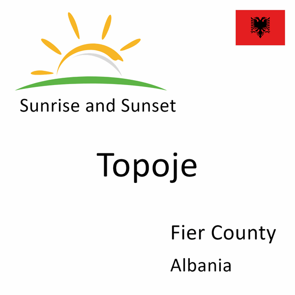 Sunrise and sunset times for Topoje, Fier County, Albania