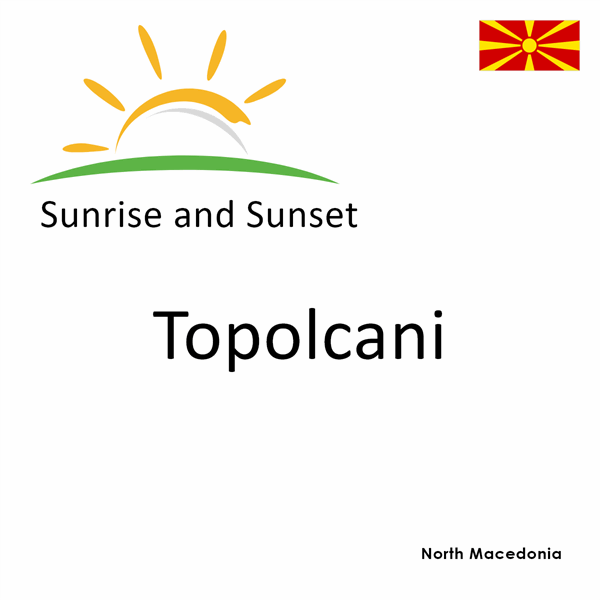 Sunrise and sunset times for Topolcani, North Macedonia