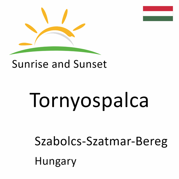 Sunrise and sunset times for Tornyospalca, Szabolcs-Szatmar-Bereg, Hungary