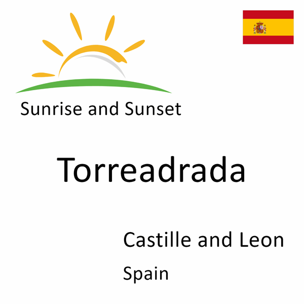 Sunrise and sunset times for Torreadrada, Castille and Leon, Spain