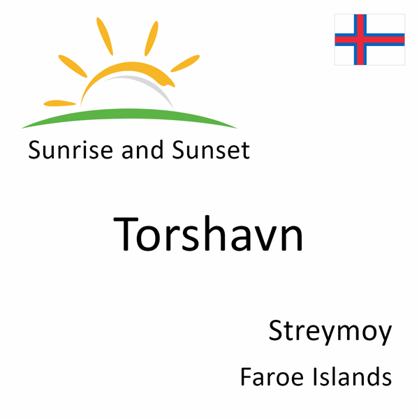 Sunrise and sunset times for Torshavn, Streymoy, Faroe Islands