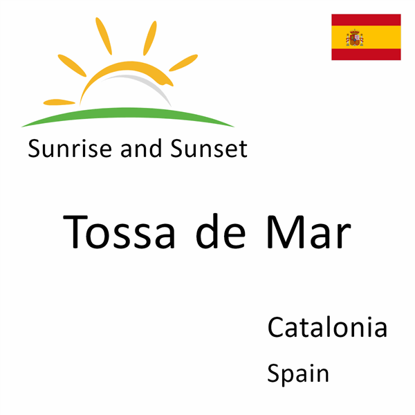 Sunrise and sunset times for Tossa de Mar, Catalonia, Spain