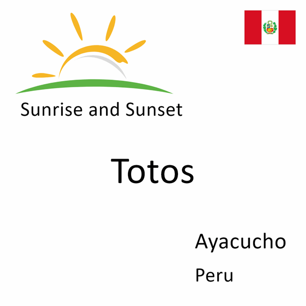 Sunrise and sunset times for Totos, Ayacucho, Peru