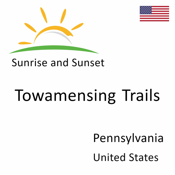 Sunrise and sunset times for Towamensing Trails, Pennsylvania, United States