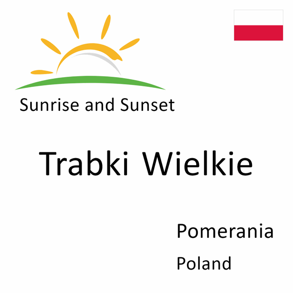 Sunrise and sunset times for Trabki Wielkie, Pomerania, Poland