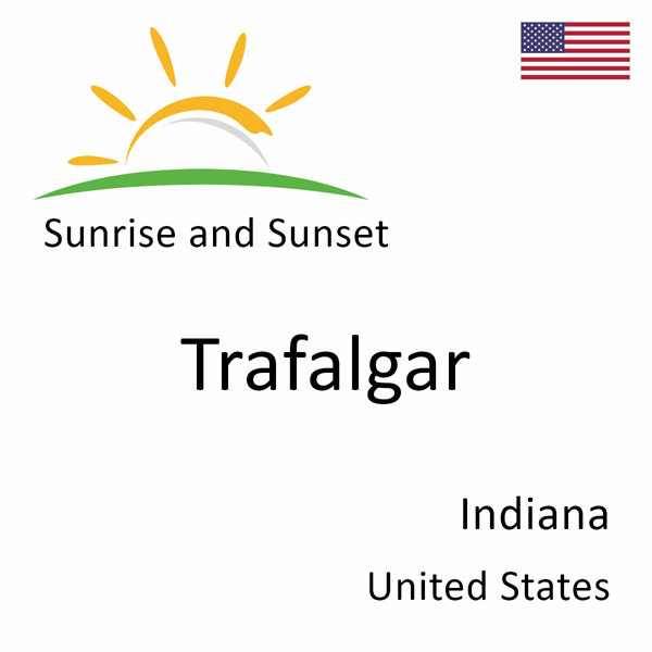 Sunrise and sunset times for Trafalgar, Indiana, United States