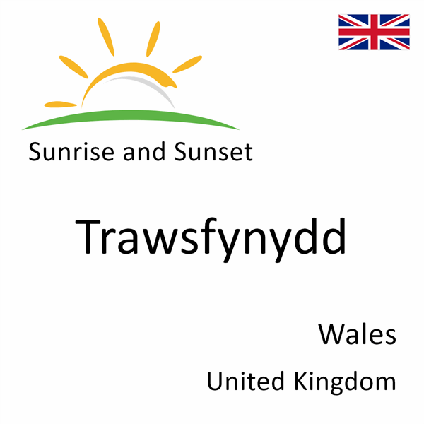 Sunrise and sunset times for Trawsfynydd, Wales, United Kingdom