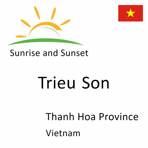 Sunrise and sunset times for Trieu Son, Thanh Hoa Province, Vietnam