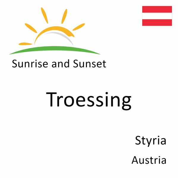 Sunrise and sunset times for Troessing, Styria, Austria