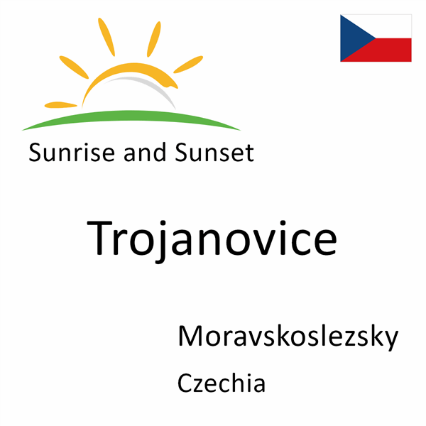 Sunrise and sunset times for Trojanovice, Moravskoslezsky, Czechia