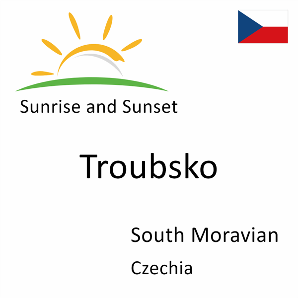 Sunrise and sunset times for Troubsko, South Moravian, Czechia