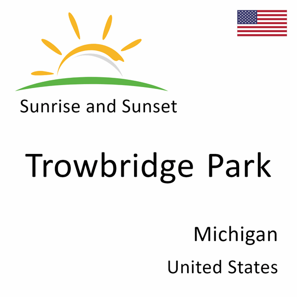 Sunrise and sunset times for Trowbridge Park, Michigan, United States