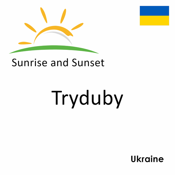 Sunrise and sunset times for Tryduby, Ukraine