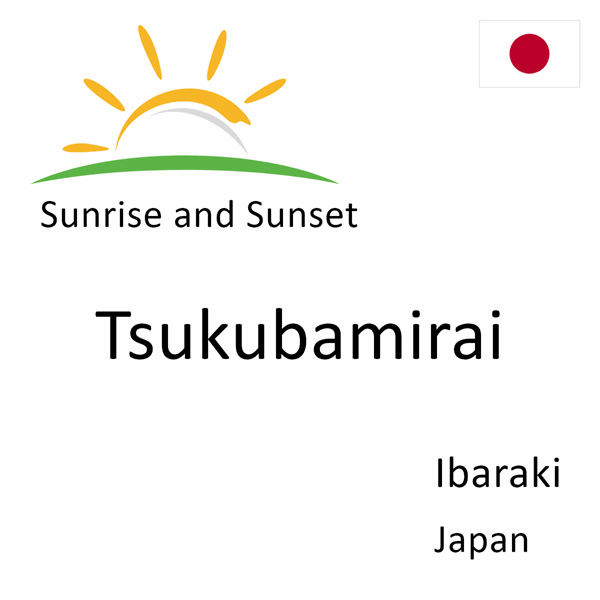 Sunrise and sunset times for Tsukubamirai, Ibaraki, Japan