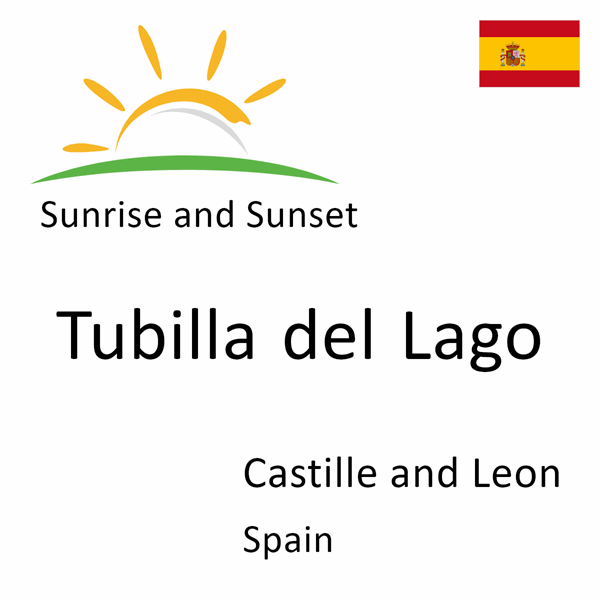 Sunrise and sunset times for Tubilla del Lago, Castille and Leon, Spain