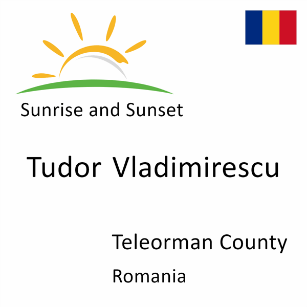 Sunrise and sunset times for Tudor Vladimirescu, Teleorman County, Romania