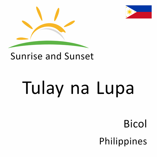 Sunrise and sunset times for Tulay na Lupa, Bicol, Philippines