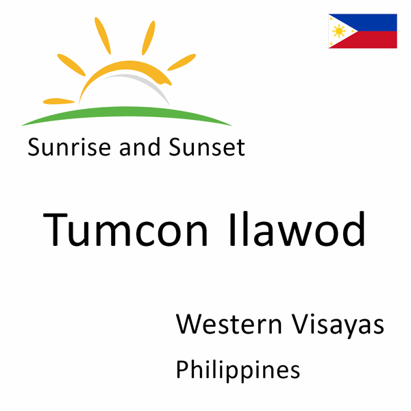 Sunrise and sunset times for Tumcon Ilawod, Western Visayas, Philippines