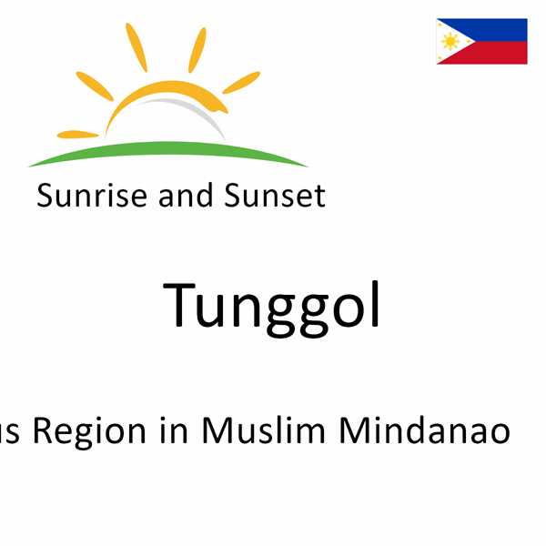 Sunrise and sunset times for Tunggol, Autonomous Region in Muslim Mindanao, Philippines