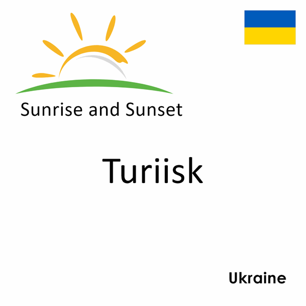 Sunrise and sunset times for Turiisk, Ukraine