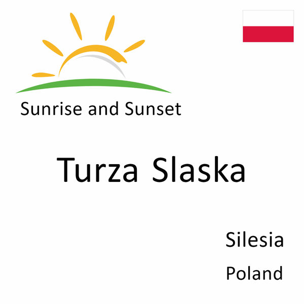 Sunrise and sunset times for Turza Slaska, Silesia, Poland