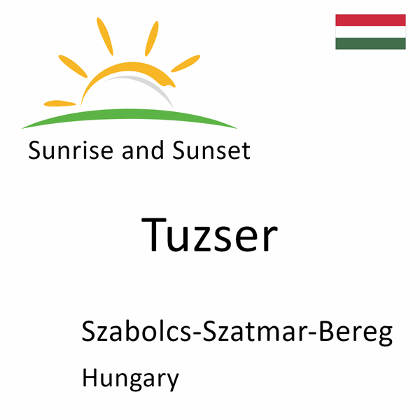 Sunrise and sunset times for Tuzser, Szabolcs-Szatmar-Bereg, Hungary