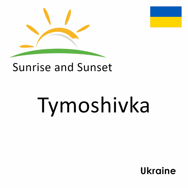 Sunrise and sunset times for Tymoshivka, Ukraine