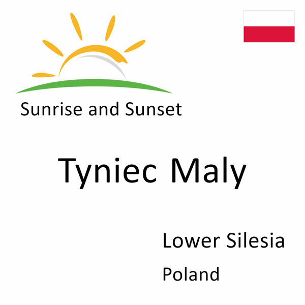 Sunrise and sunset times for Tyniec Maly, Lower Silesia, Poland