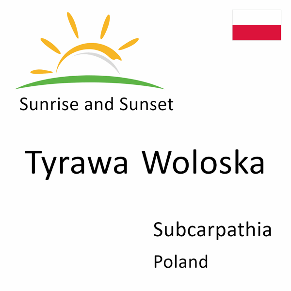 Sunrise and sunset times for Tyrawa Woloska, Subcarpathia, Poland