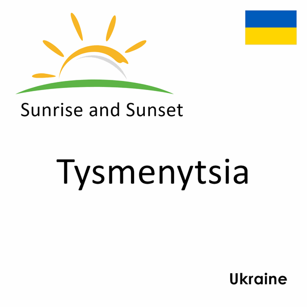 Sunrise and sunset times for Tysmenytsia, Ukraine